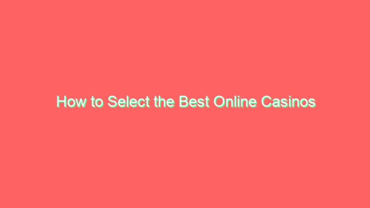 How to Select the Best Online Casinos